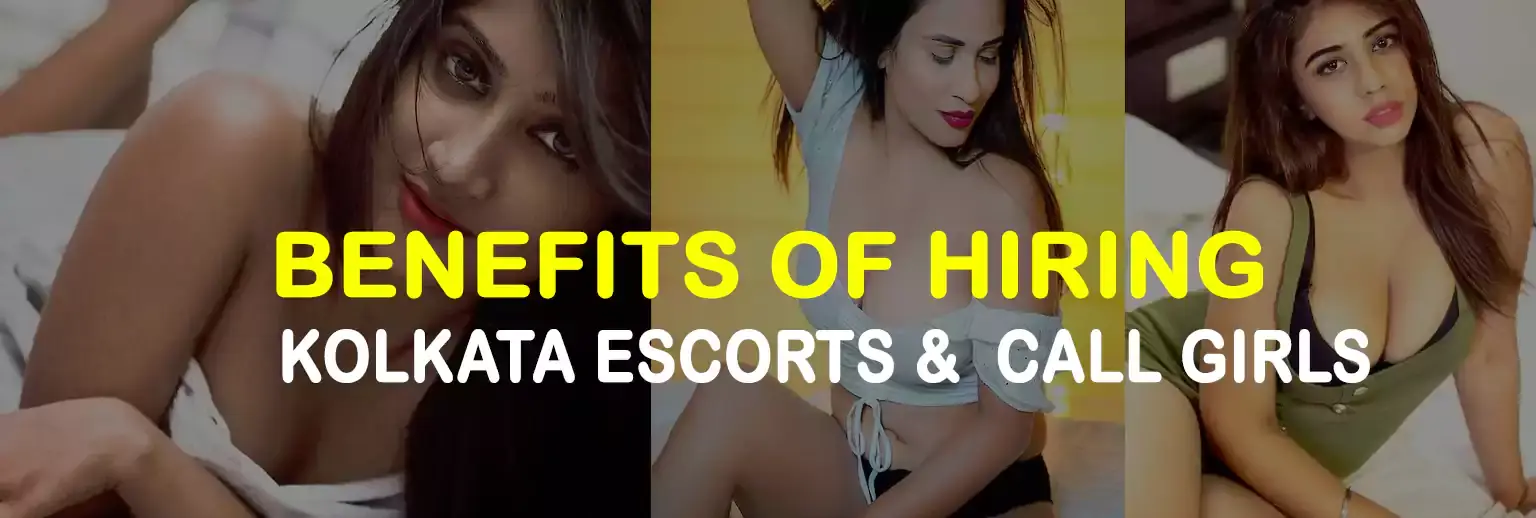 Benefits of Hiring Kolkata Escorts